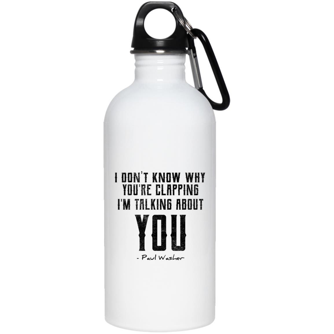 I Don't Know Why You're Clapping (20oz Steel Water Bottle) - SDG Clothing