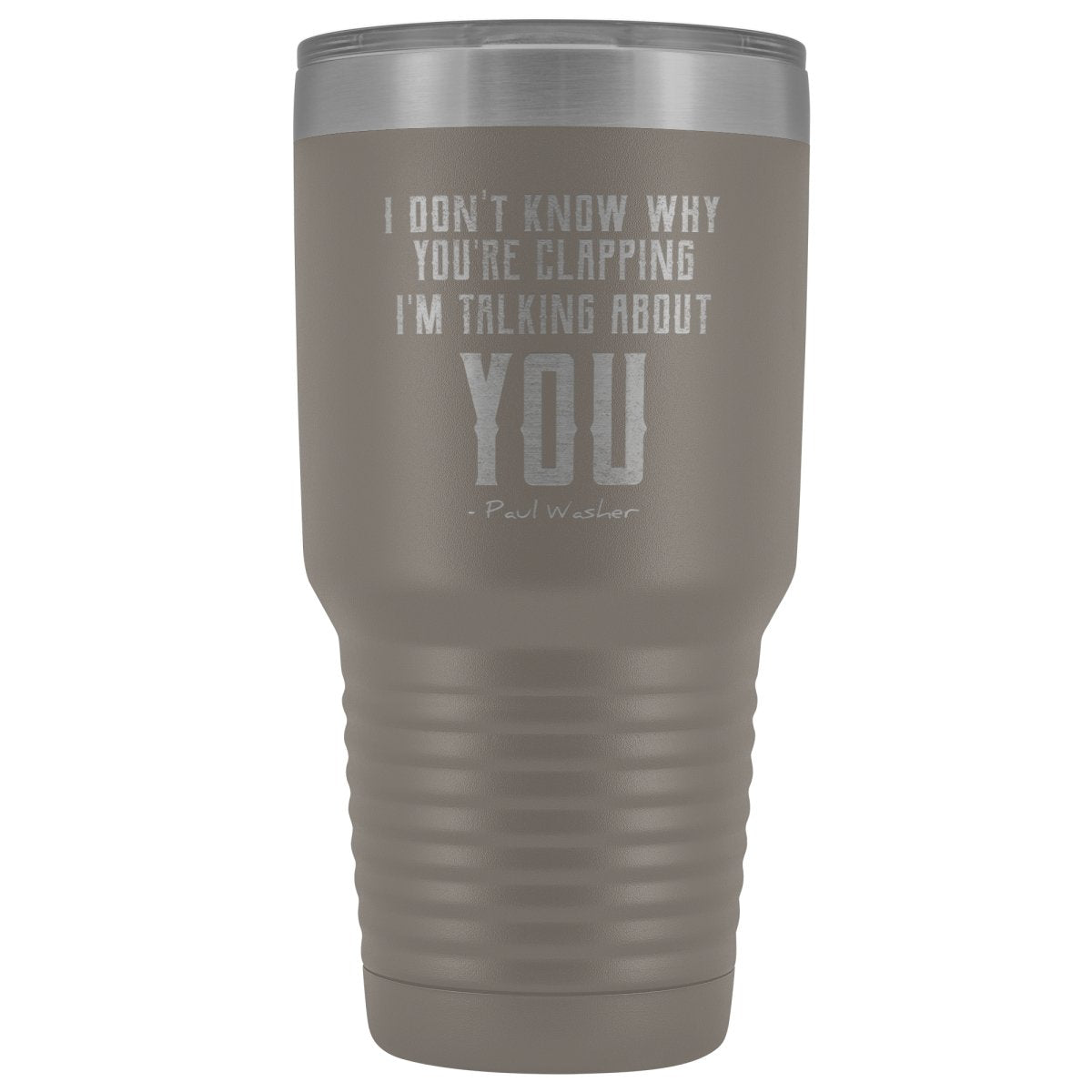 "I Don't Know Why You're Clapping" 30oz Travel Tumbler - SDG Clothing
