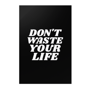 Dont_Waste_Your_Life_Premium_Wall_Post_12x18_Flat_V_Mockup.png