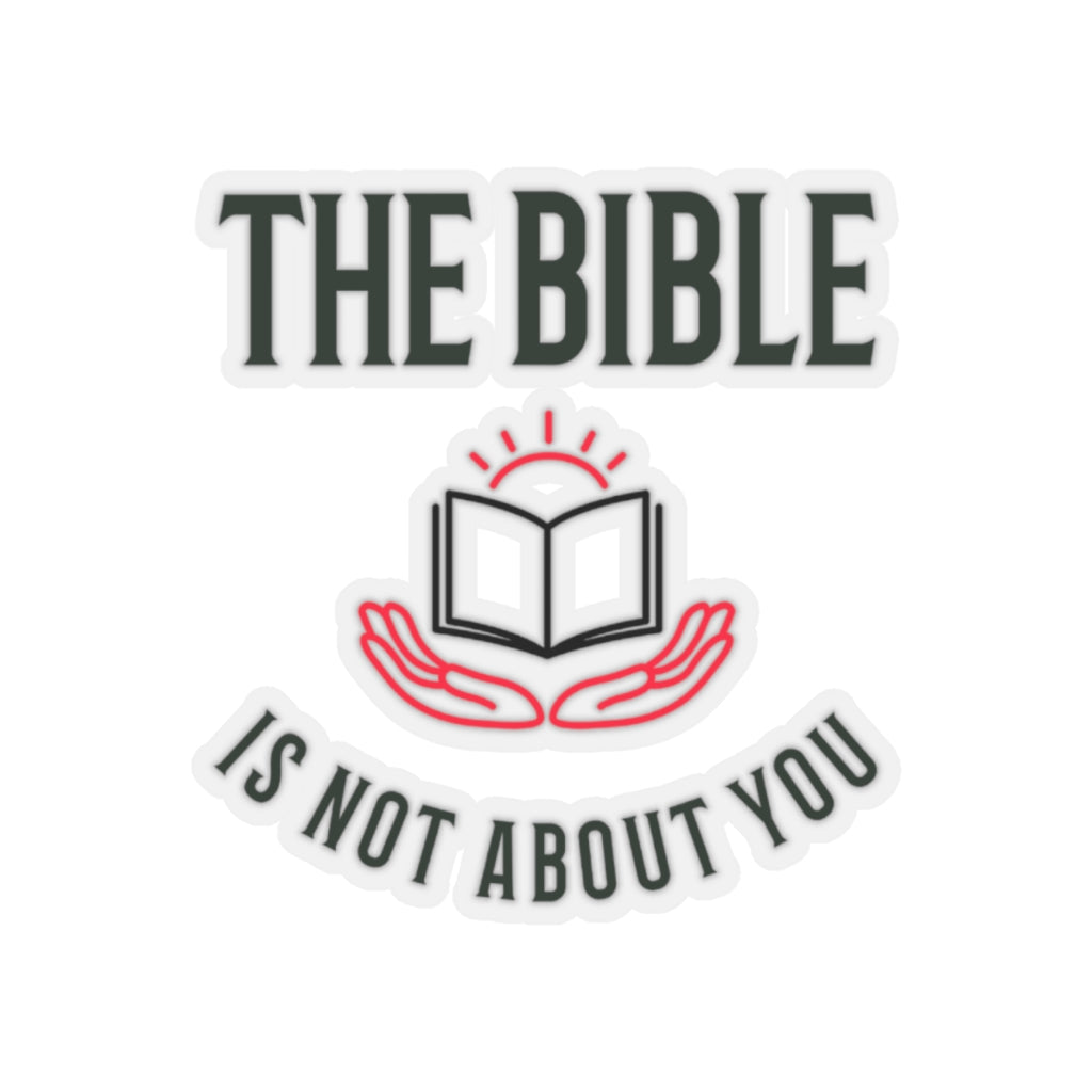 The Bible Is Not About You (Sticker)