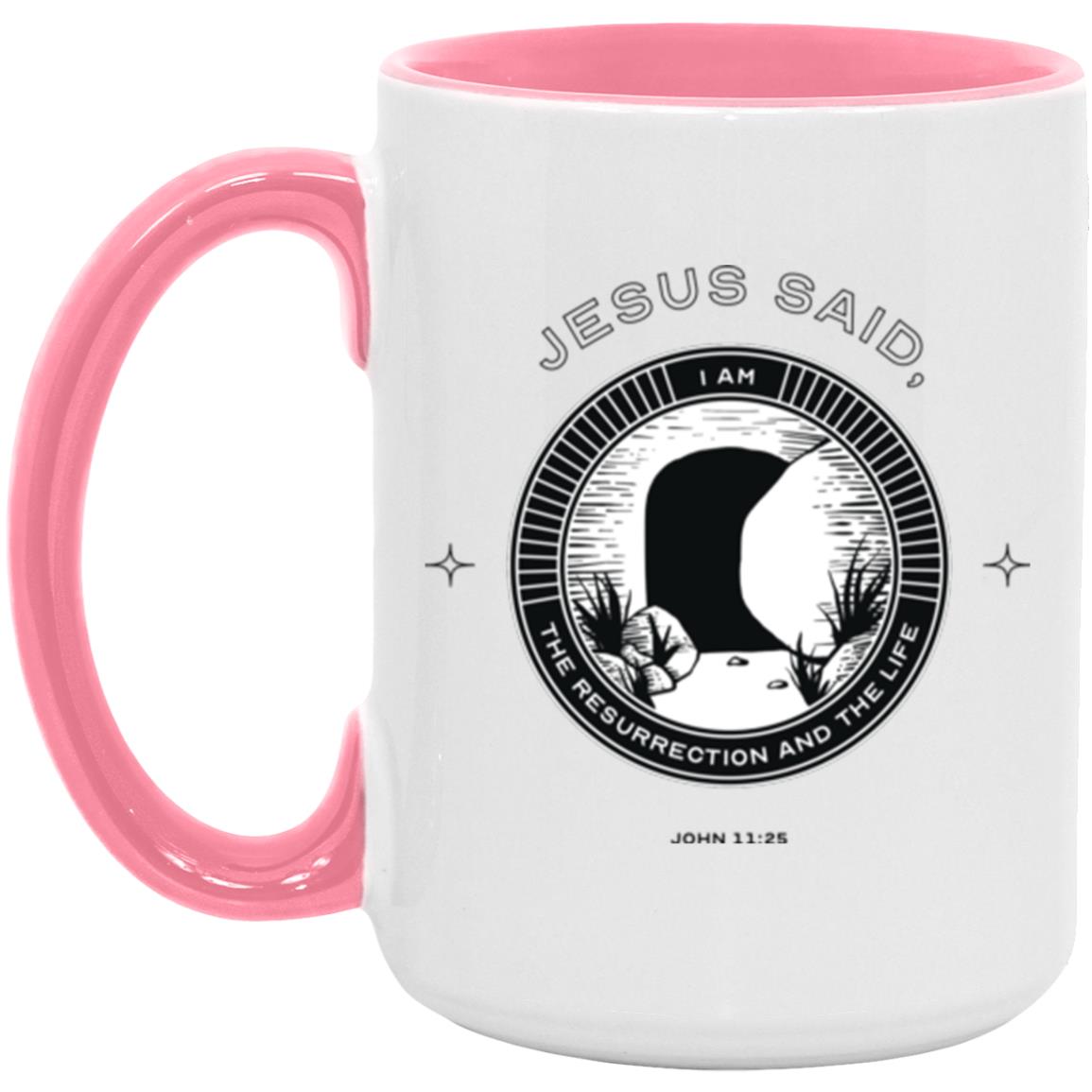 Jesus Said I am...The Resurrection and the Life (11/15oz Accent Mug)