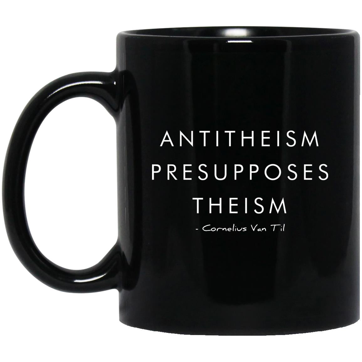 Antitheism Presupposes Theism (11/15oz Black & White Mug)