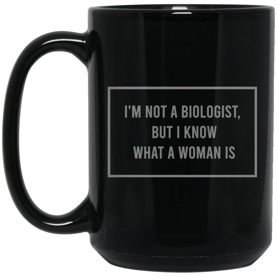 I'm Not A Biologist (11/15oz Black & White Mug)