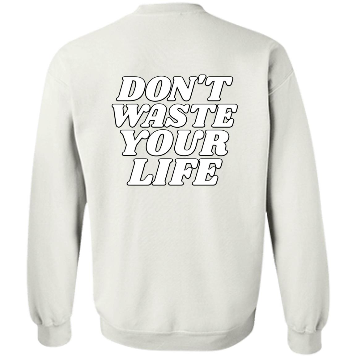 Don't Waste Your Life (Unisex Sweatshirt)