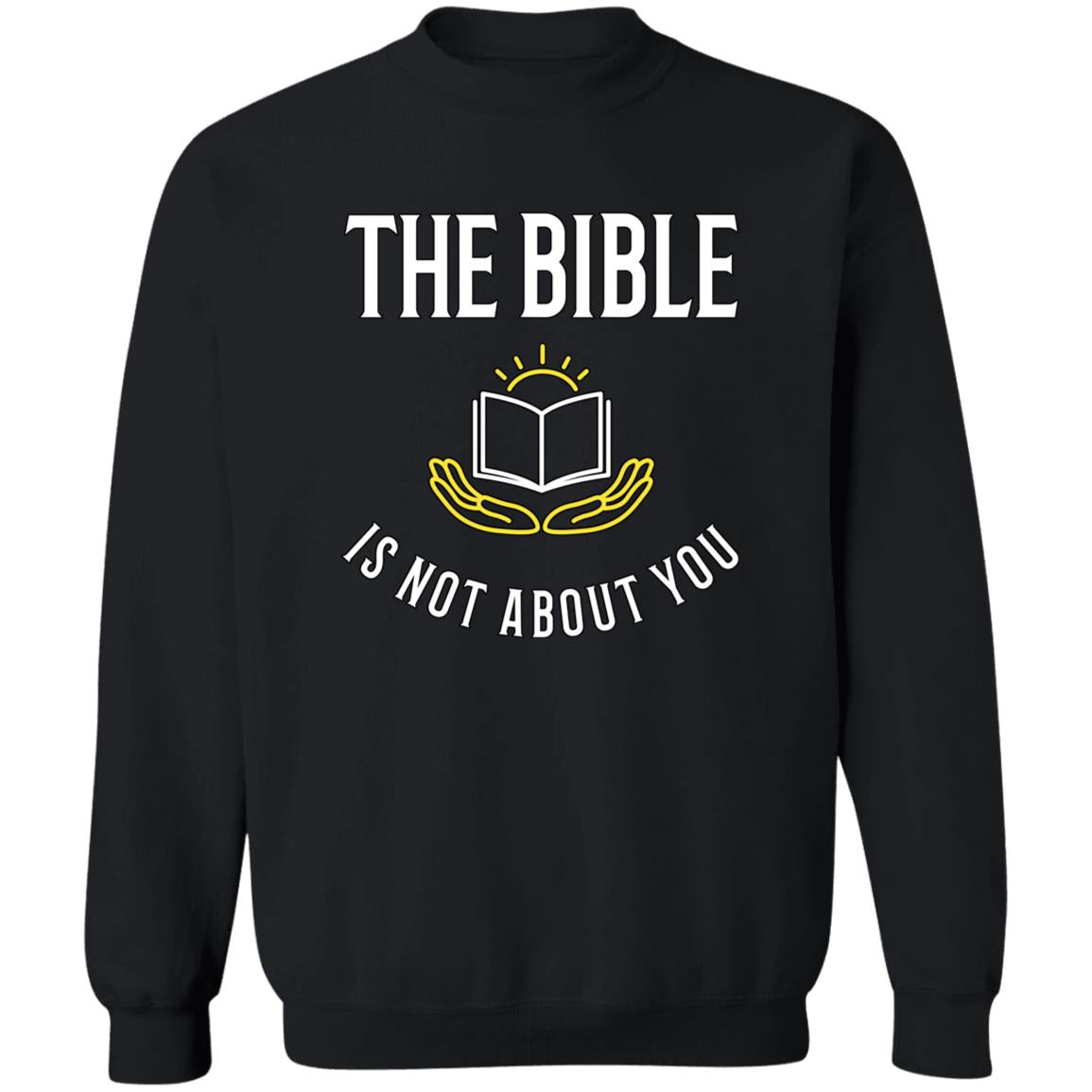 The Bible is Not About You (Unisex Sweatshirt)
