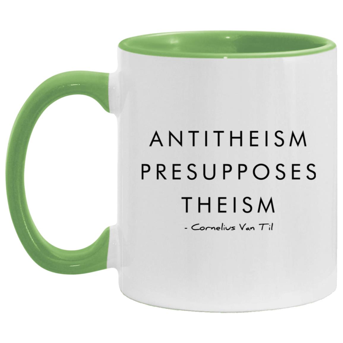 Antitheism Presupposes Theism (11/15oz Accent Mug)