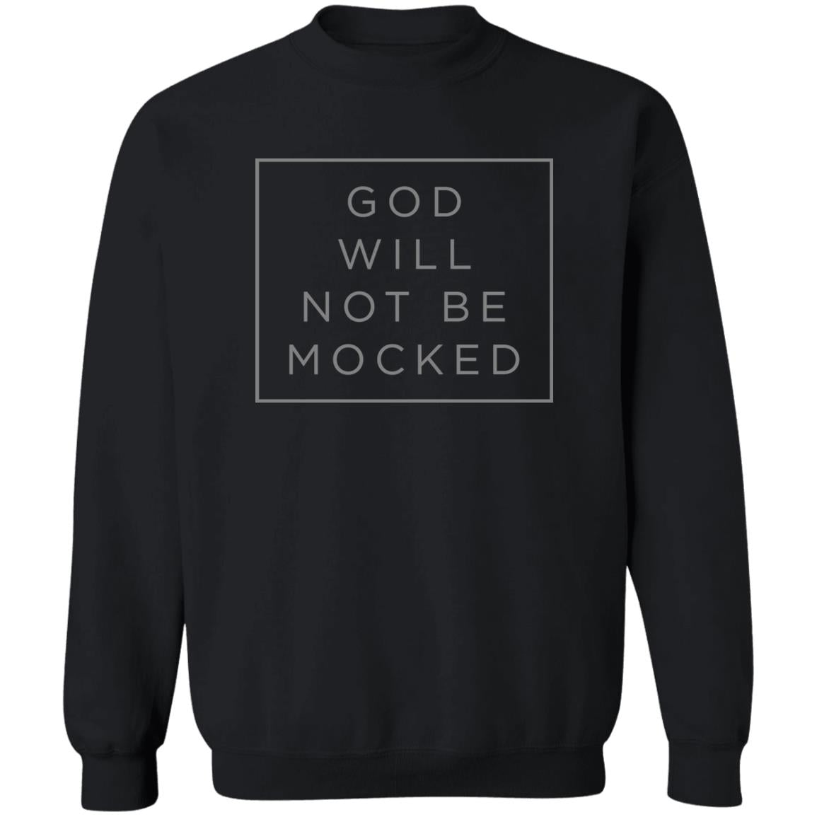 God Will Not Be Mocked (Unisex Sweatshirt)