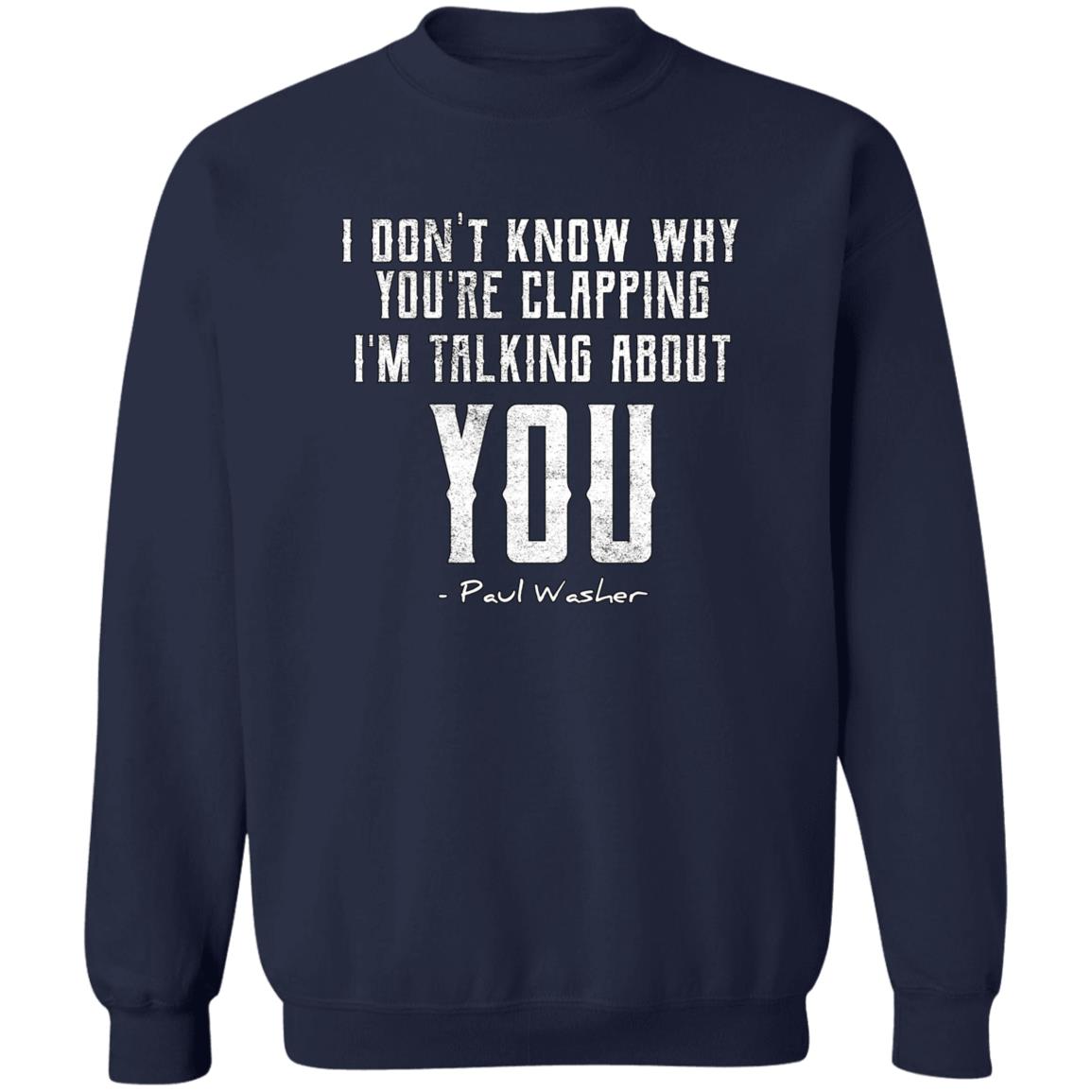 I Don't Know Why You're Clapping (Unisex Sweatshirt)