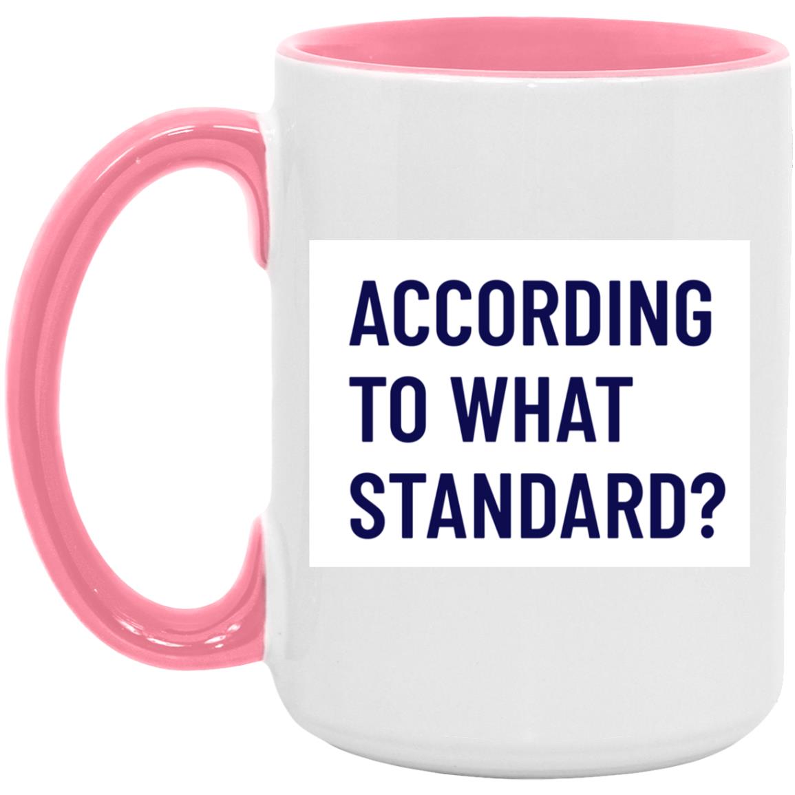 According to What Standard (11/15oz Accent Mug)