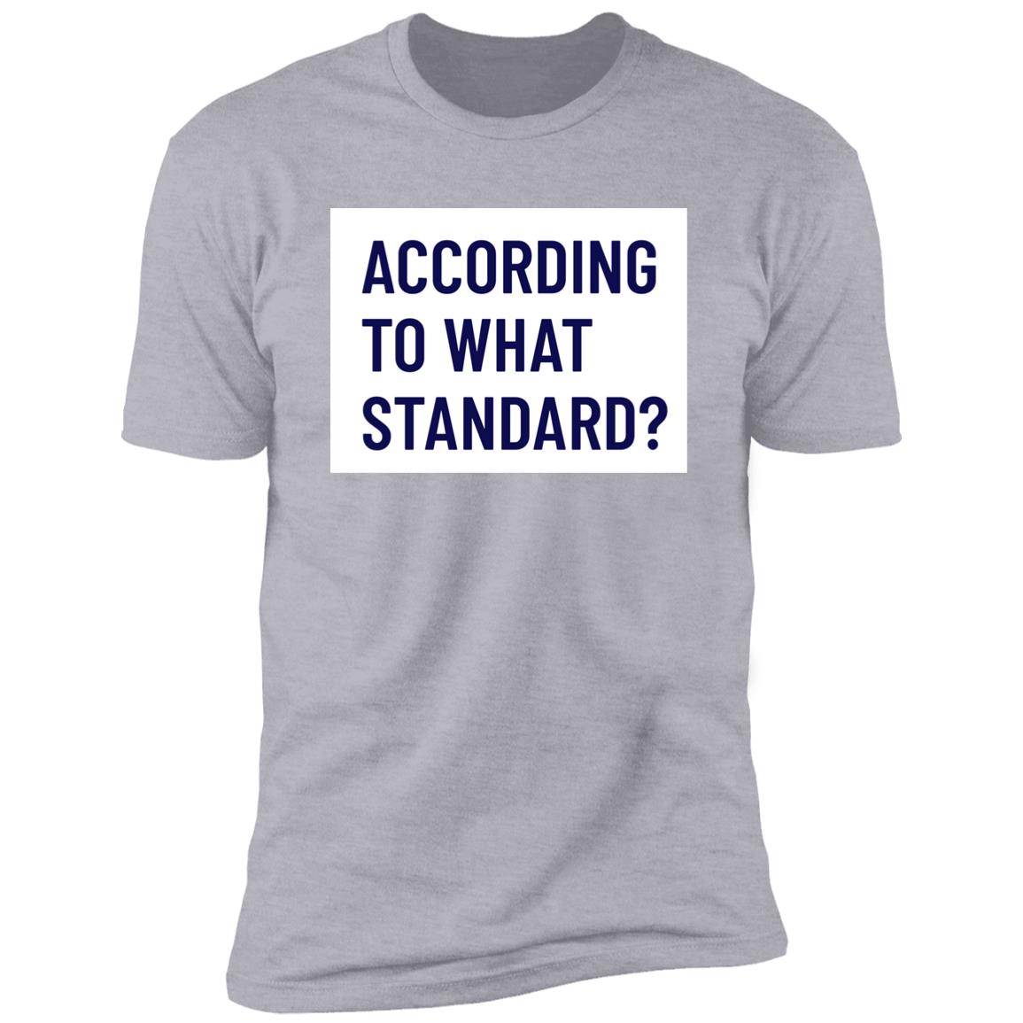 According to What Standard (Unisex Tee)