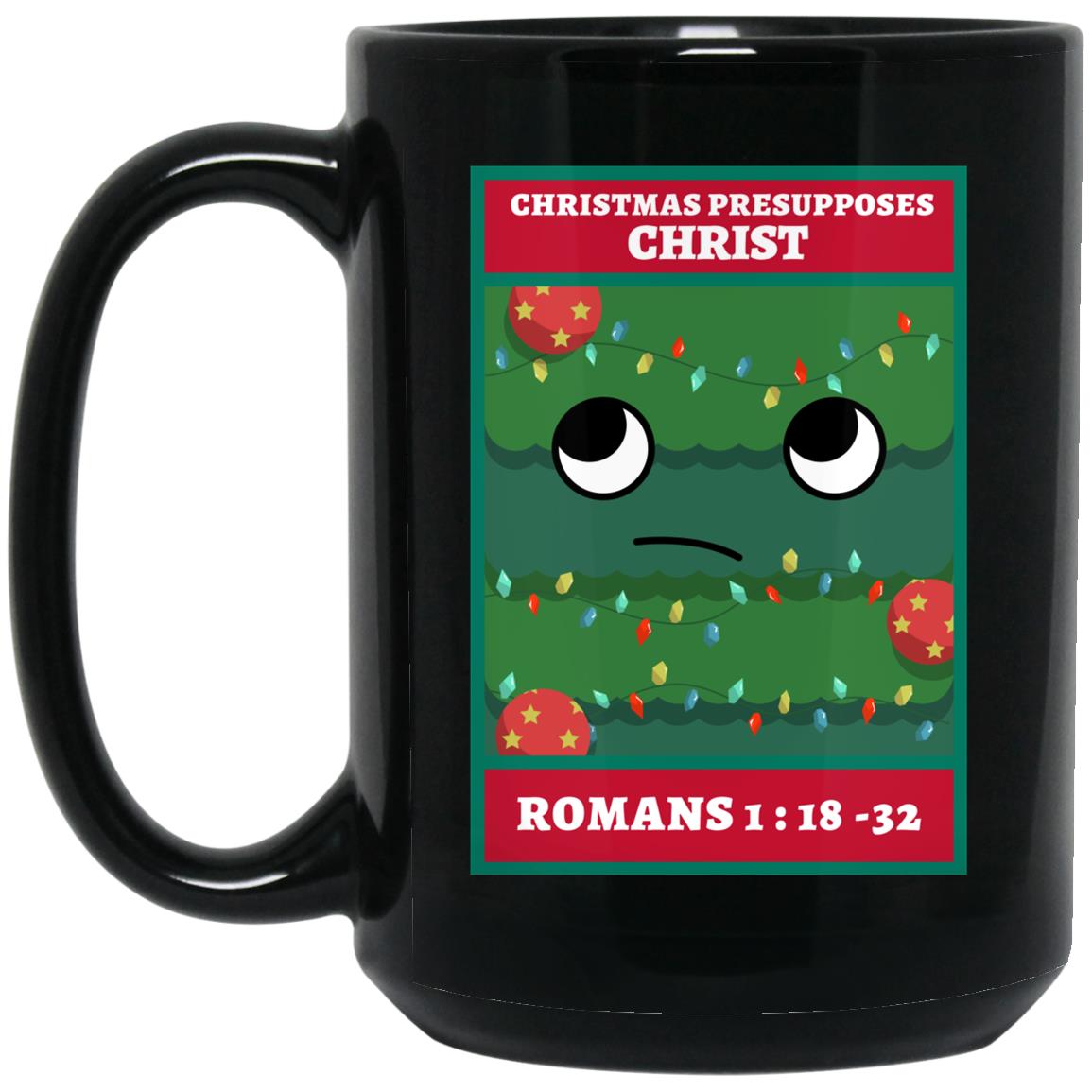 Christmas Presupposes Christ (11/15oz Black & White Mug)