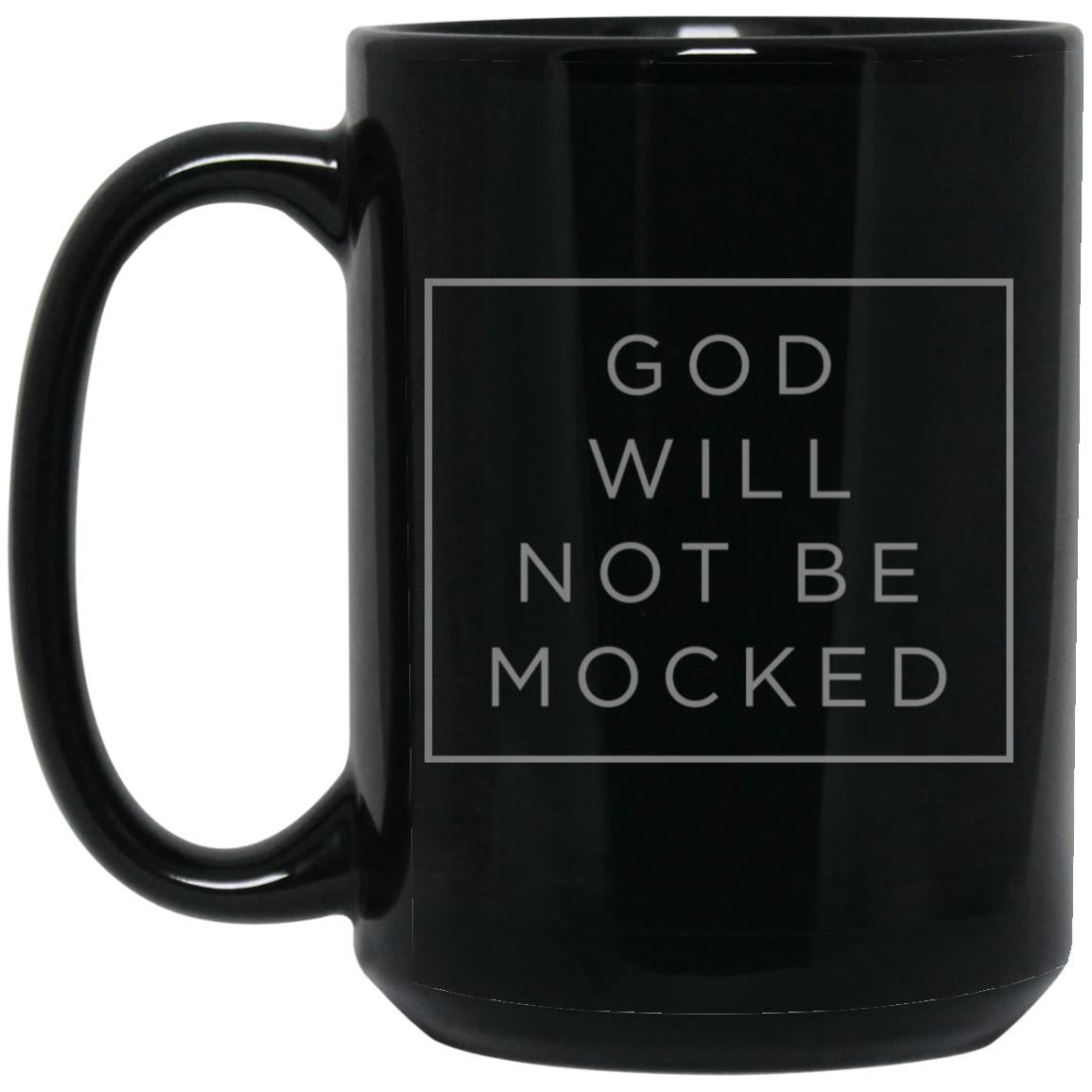 God Will Not Be Mocked (11/15oz Black & White Mug)