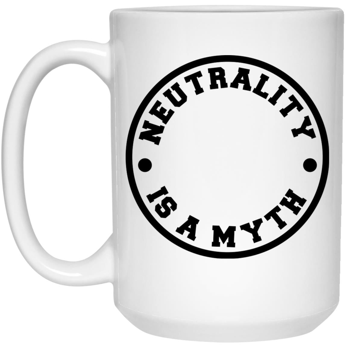Neutrality is A Myth (11/15oz Black & White Mug)
