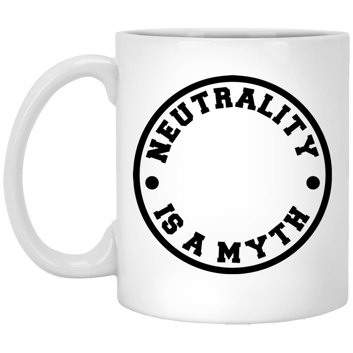 Neutrality is A Myth (11/15oz Black & White Mug)