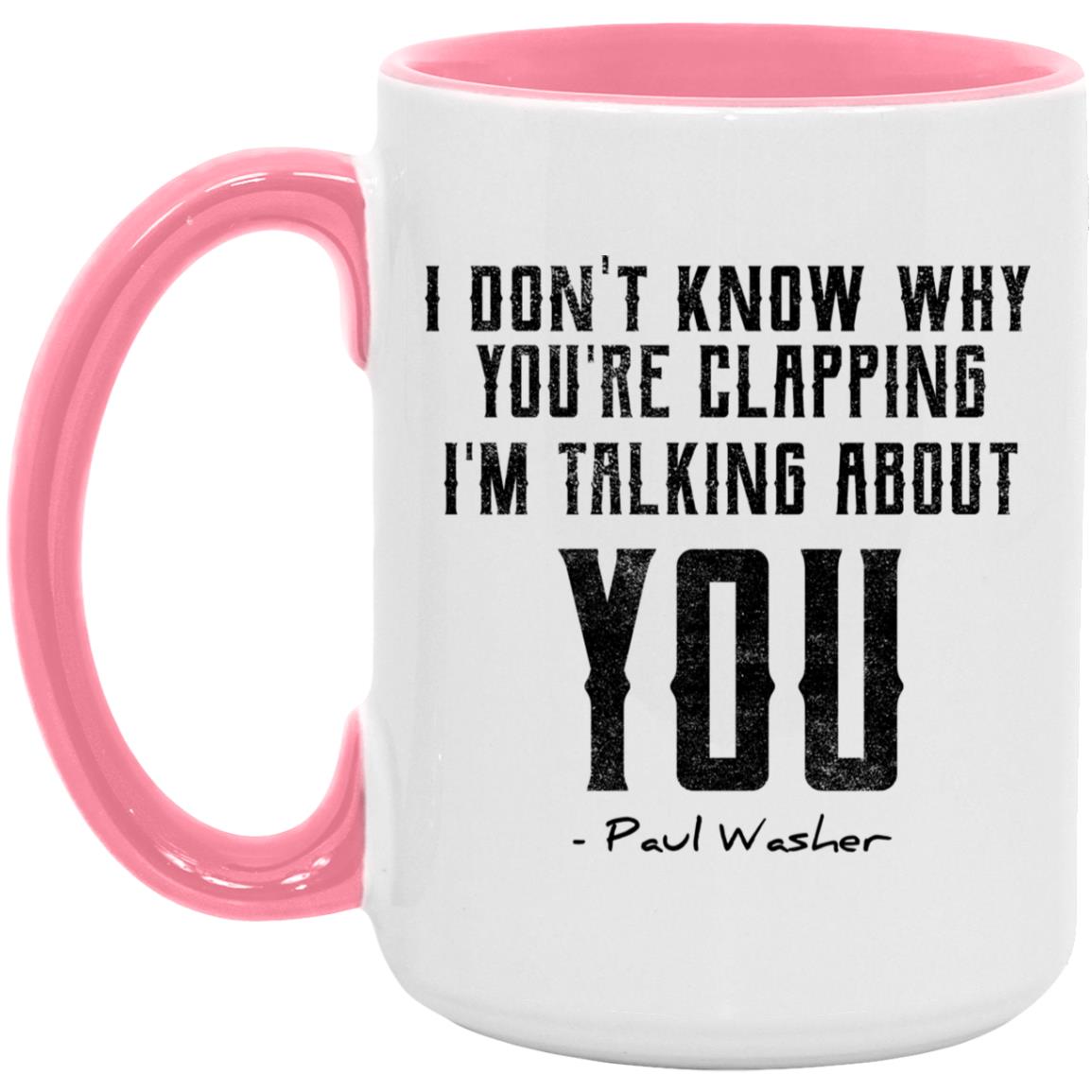 I Don't Know Why You're Clapping (11/15oz Accent Mug)