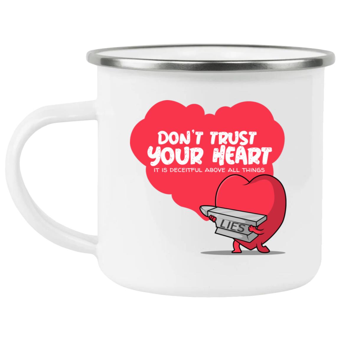 Don't Trust Your Heart (12oz Enamel Camping Mug)