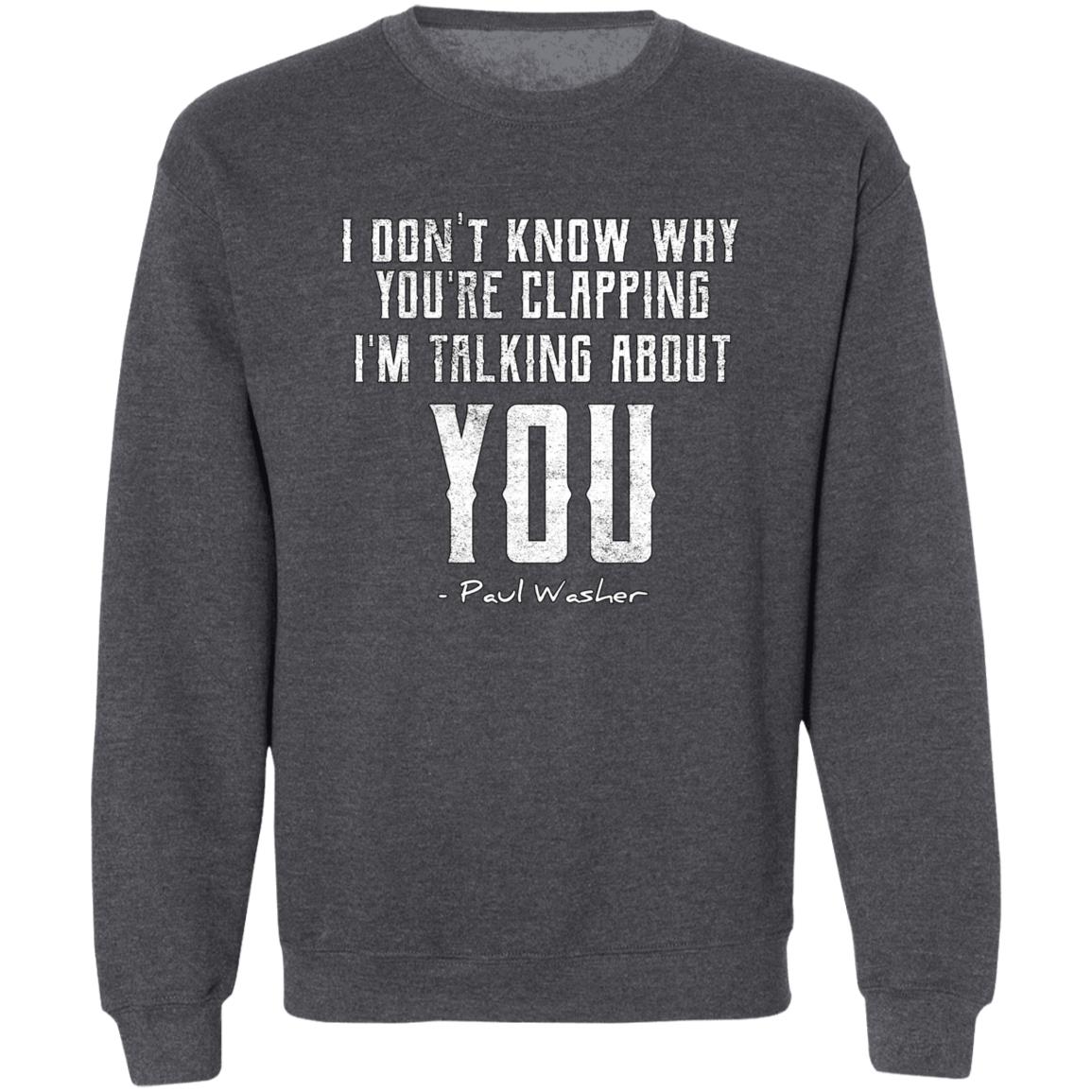 I Don't Know Why You're Clapping (Unisex Sweatshirt)