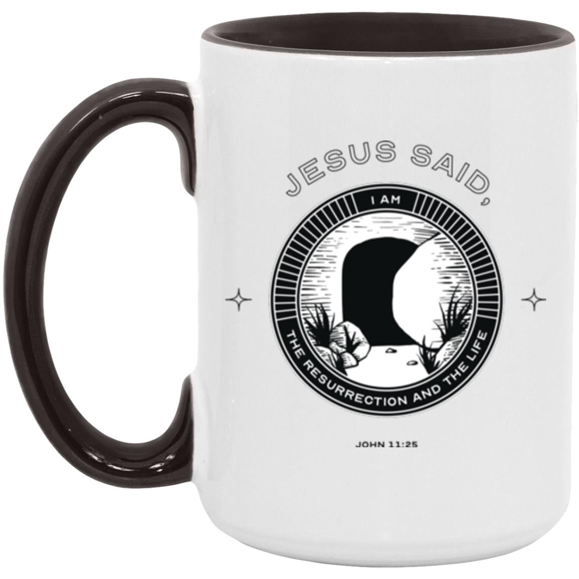 Jesus Said I am...The Resurrection and the Life (11/15oz Accent Mug)