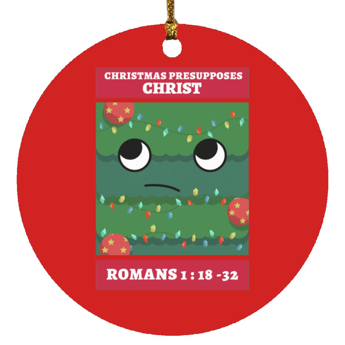 Christmas Presupposes Christ (Christmas Ornament)