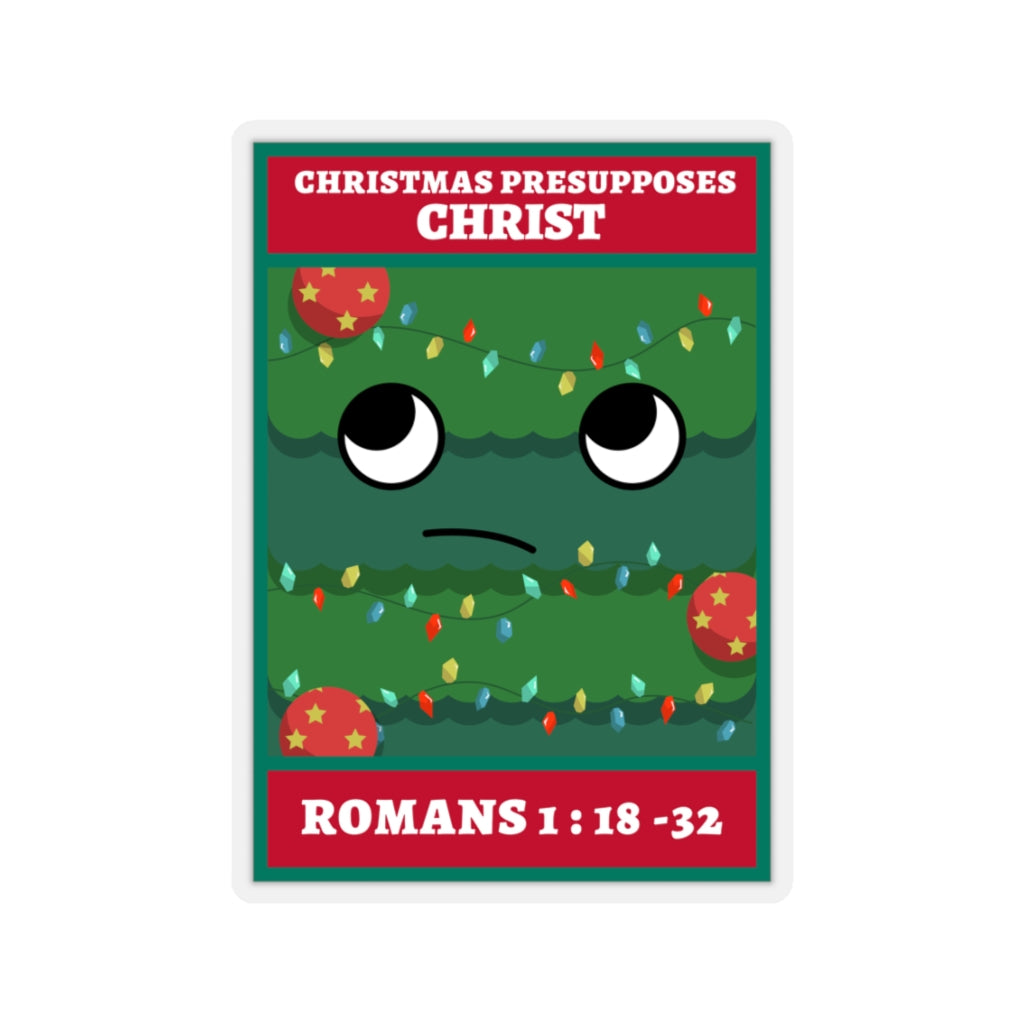 Christmas Presupposes Christ (Sticker)