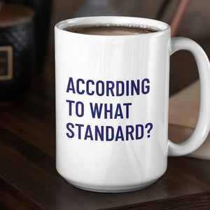 According to What Standard? (11/15oz Black & White Mug) - SDG Clothing