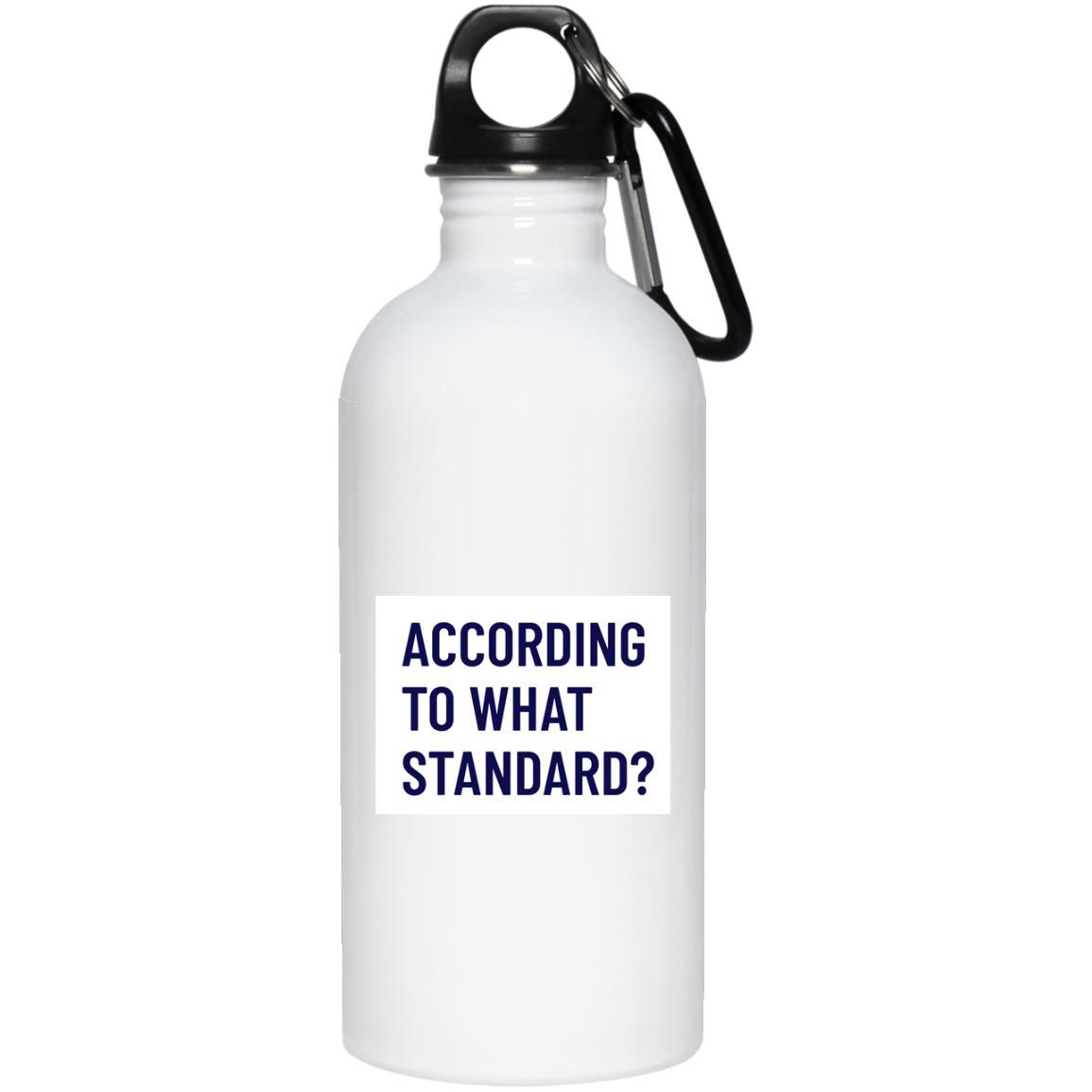 According to What Standard (20oz Steel Water Bottle) - SDG Clothing