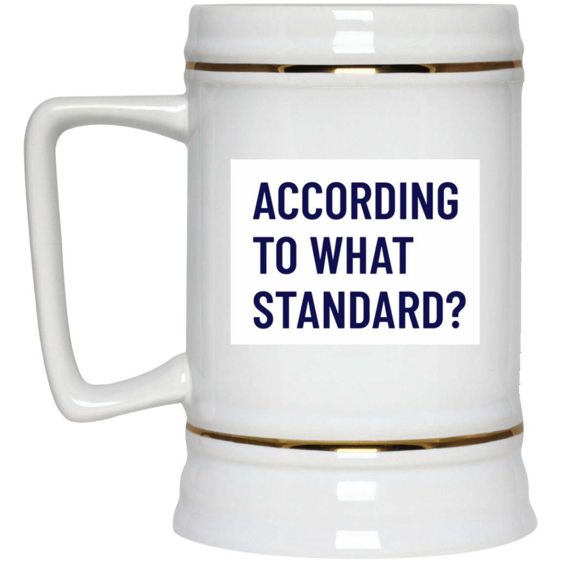 According to what Standard? (22oz Beer Stein) - SDG Clothing