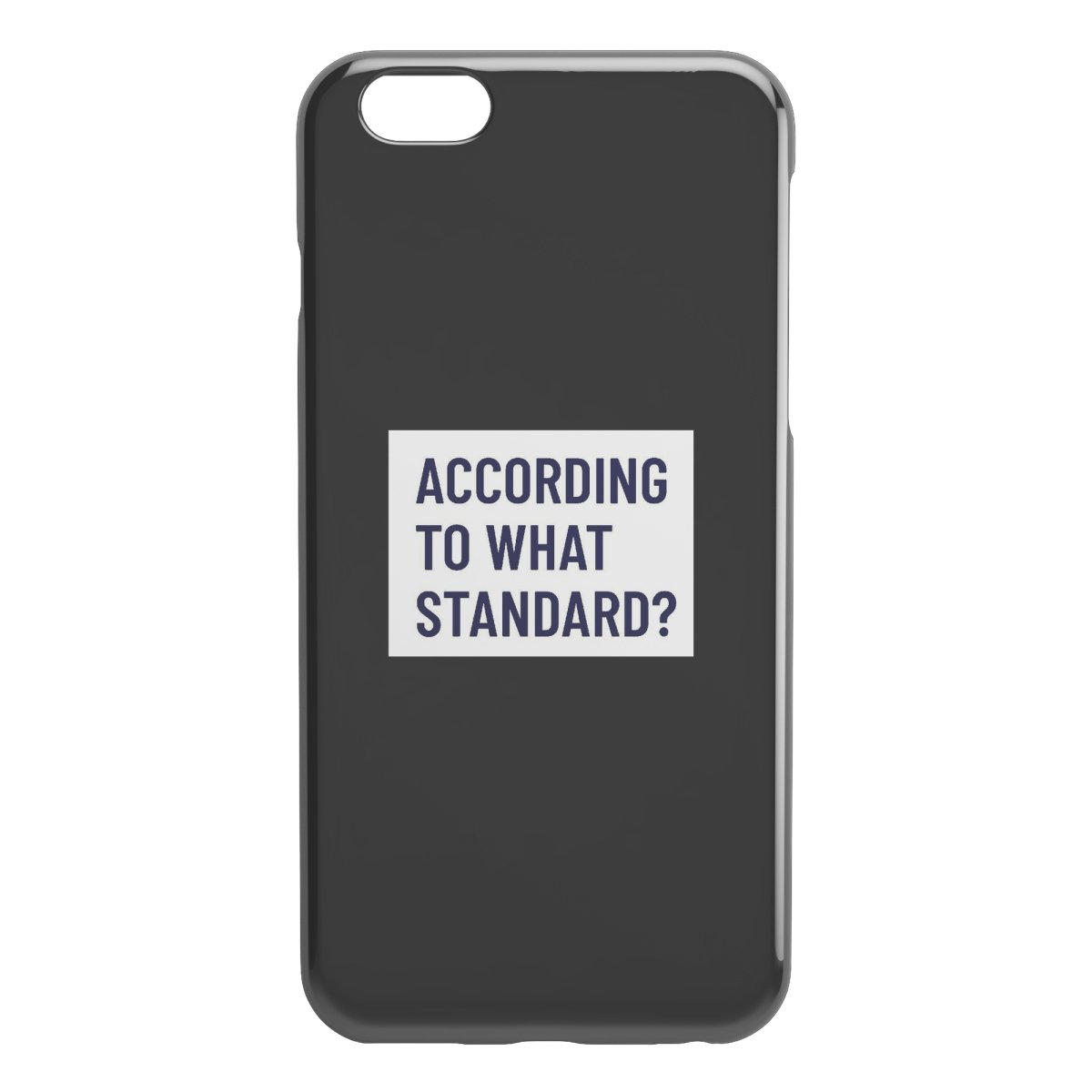 "According to what standard" iPhone Cases - SDG Clothing