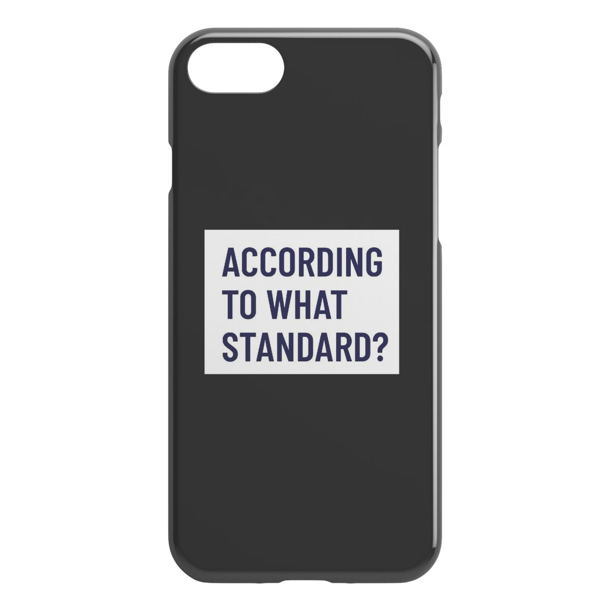 "According to what standard" iPhone Cases - SDG Clothing