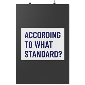 According to What Standard? (Wall Poster) - SDG Clothing