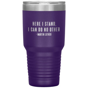 Here I Stand (30oz Stainless Steel Tumbler) - SDG Clothing