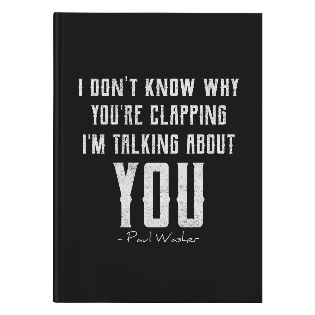 I Don't Know Why You're Clapping (150 page Hardcover Journal) - SDG Clothing