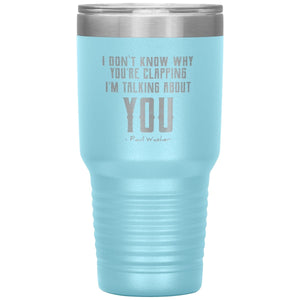 I Don't Know Why You're Clapping (30oz Stainless Steel Tumbler) - SDG Clothing