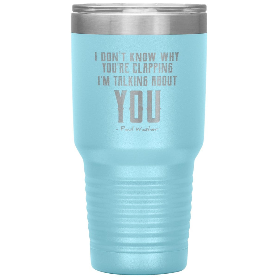 I Don't Know Why You're Clapping (30oz Stainless Steel Tumbler) - SDG ...