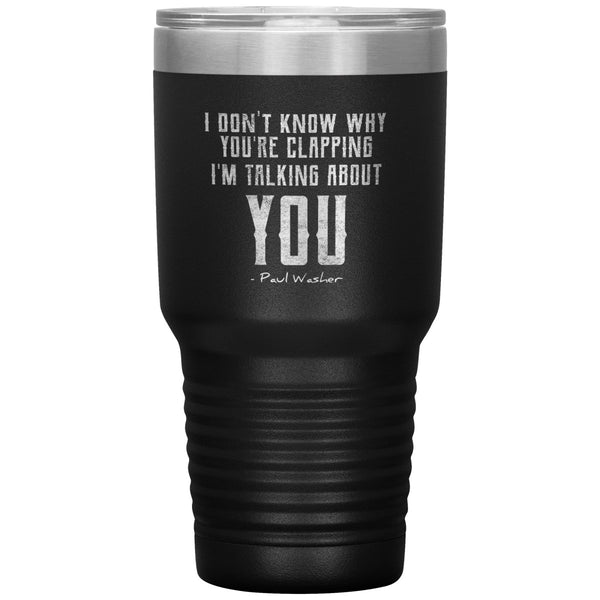 I Don't Know Why You're Clapping (30oz Stainless Steel Tumbler) - SDG ...