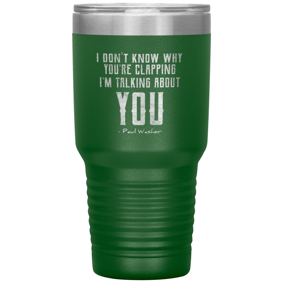 I Don't Know Why You're Clapping (30oz Stainless Steel Tumbler) - SDG Clothing