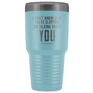 "I Don't Know Why You're Clapping" 30oz Travel Tumbler - SDG Clothing