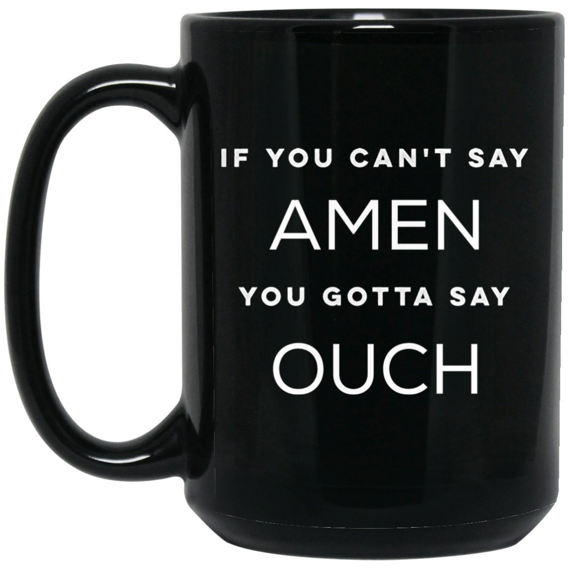 If You Can't Say Amen (11/15oz Black & White Mug) - SDG Clothing