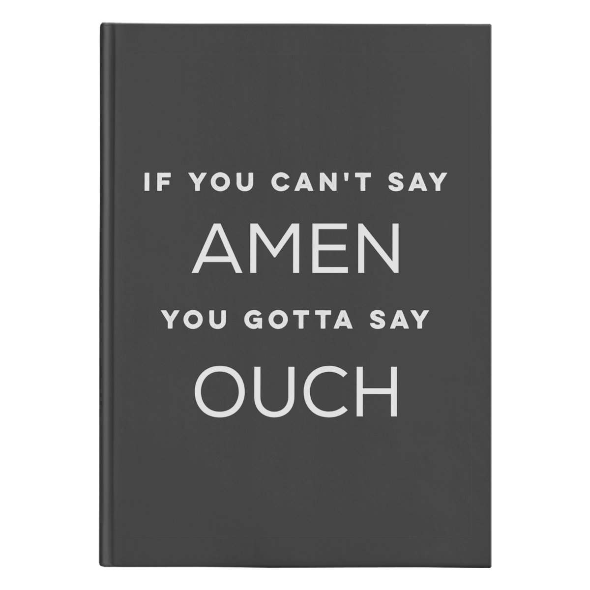 If You Can't Say Amen (150 Page Hardcover Journal) - SDG Clothing