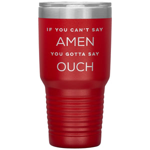 If You Can't Say Amen... (30oz Stainless Steel Tumbler) - SDG Clothing