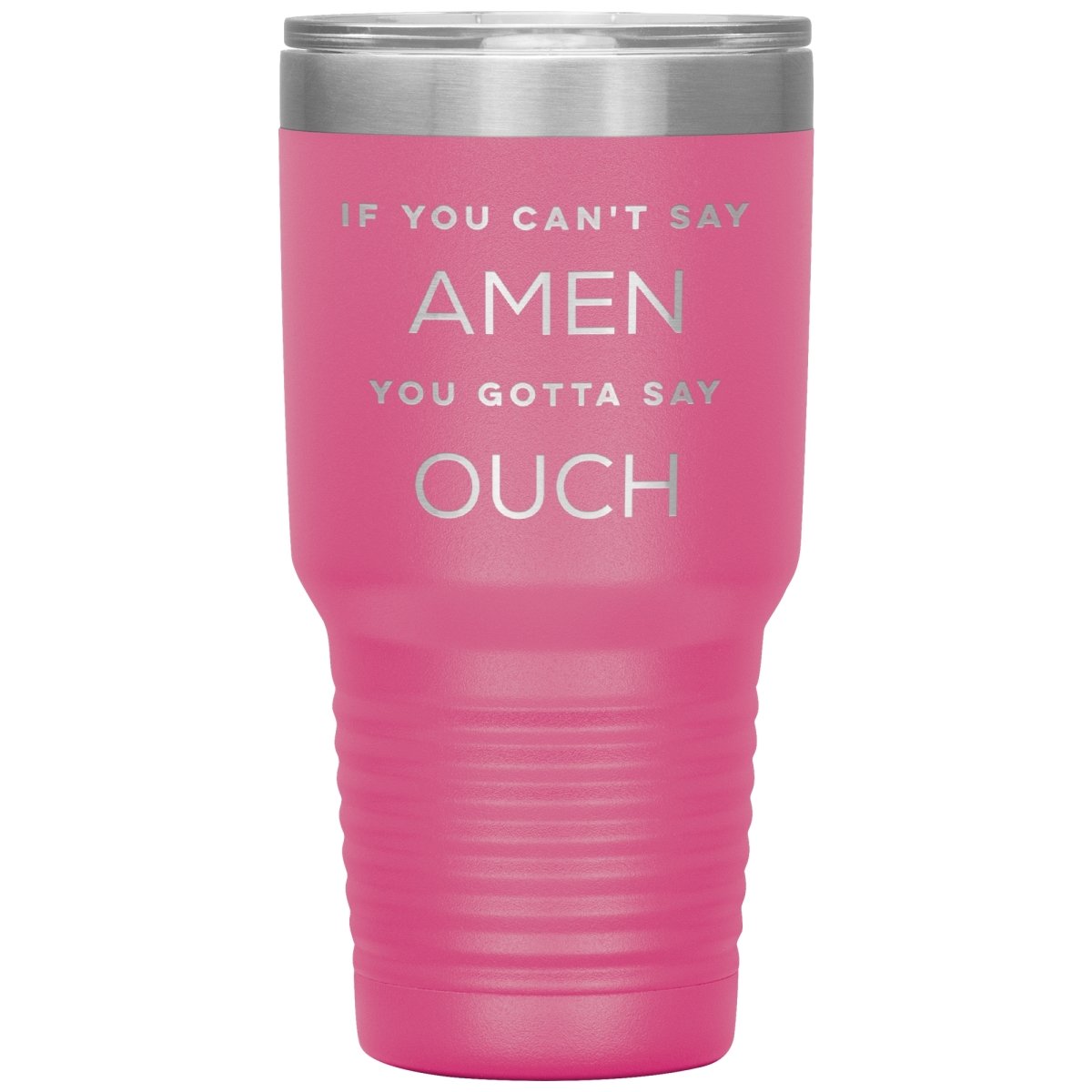 If You Can't Say Amen... (30oz Stainless Steel Tumbler) - SDG Clothing