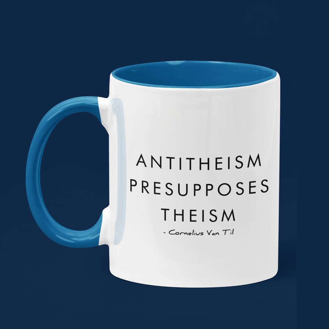Antitheism Presupposes Theism (11/15oz Accent Mug)