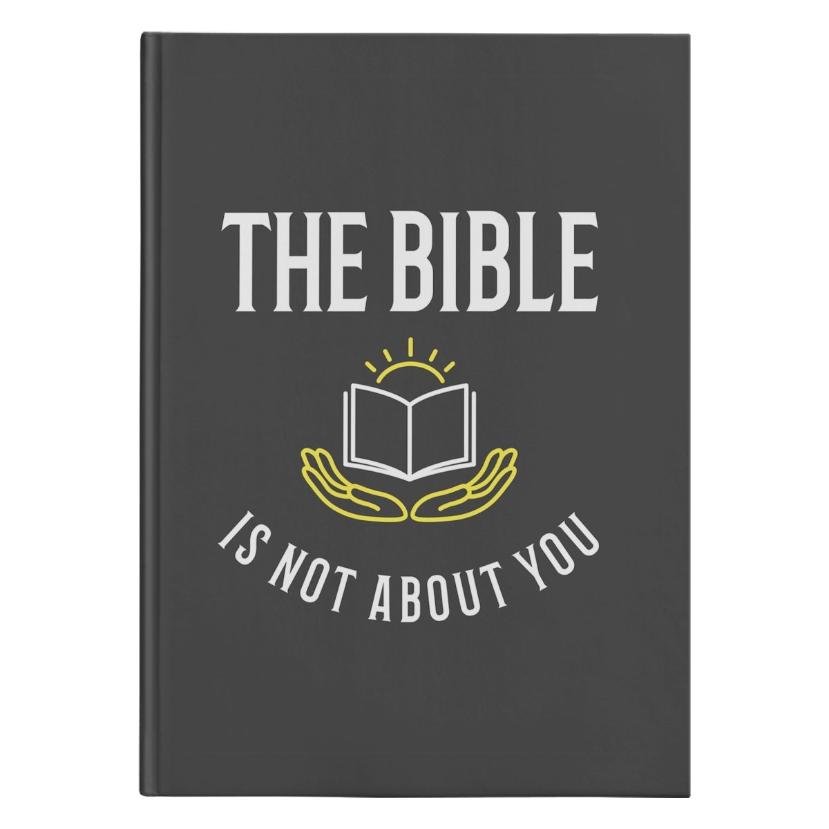 The Bible is not about you! (150 Page Hardcover Journal) - SDG Clothing
