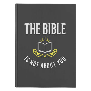 The Bible is not about you! (150 Page Hardcover Journal) - SDG Clothing